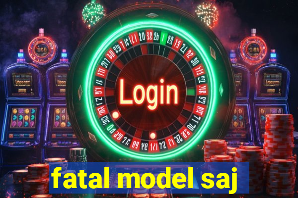 fatal model saj