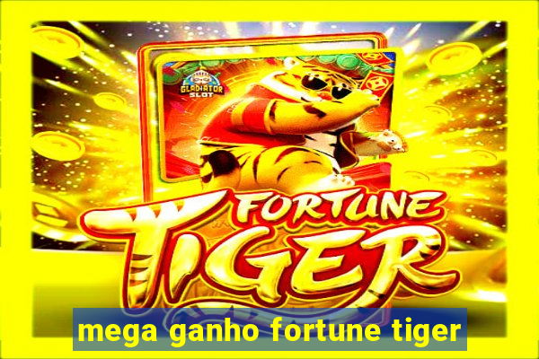 mega ganho fortune tiger