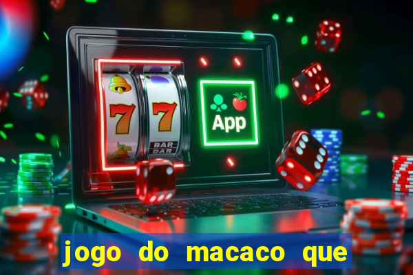 jogo do macaco que ganha dinheiro