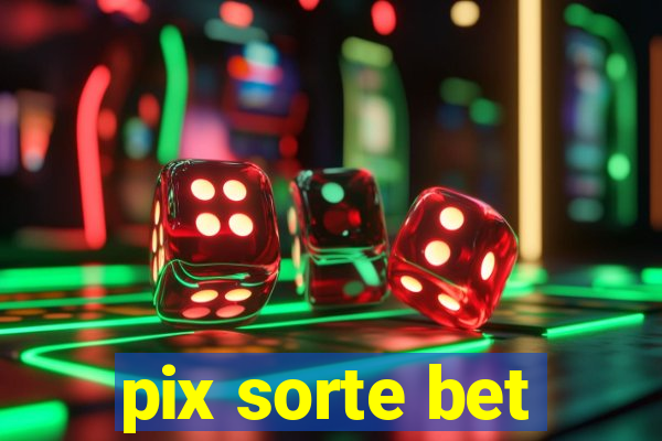 pix sorte bet