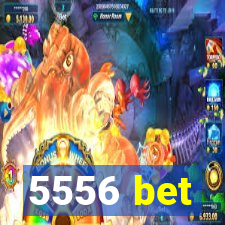 5556 bet