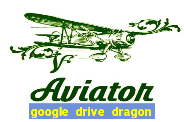 google drive dragon ball super