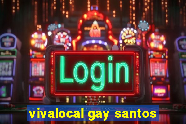 vivalocal gay santos