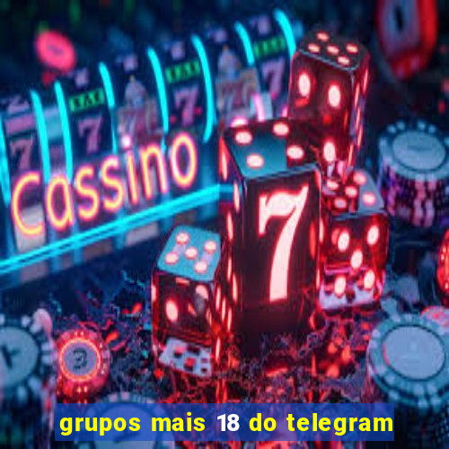 grupos mais 18 do telegram