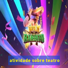 atividade sobre teatro