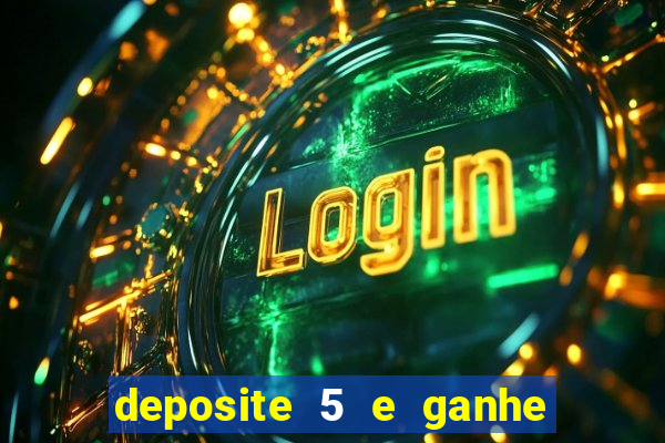 deposite 5 e ganhe 50 reais