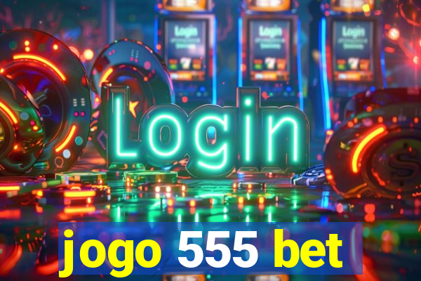 jogo 555 bet