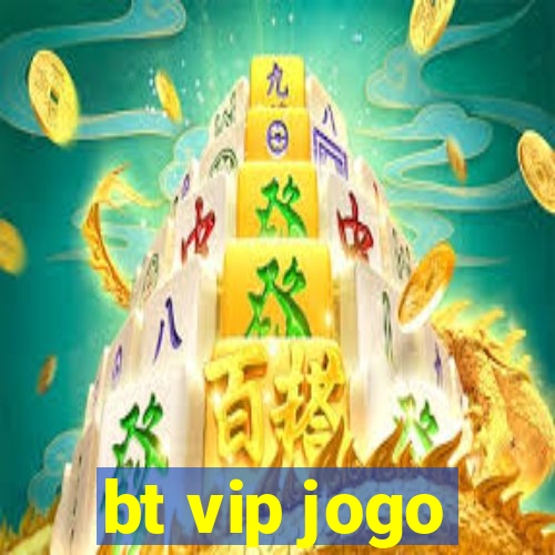 bt vip jogo