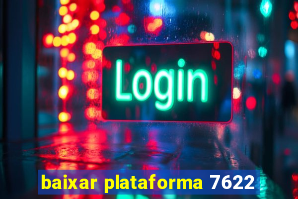 baixar plataforma 7622