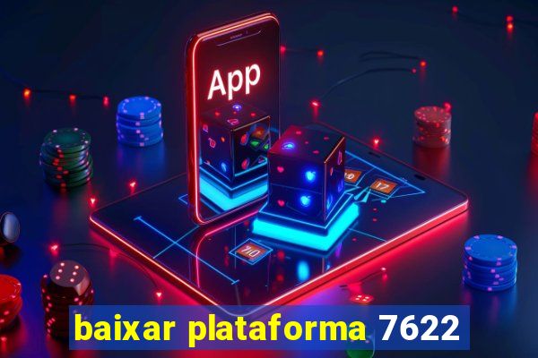 baixar plataforma 7622