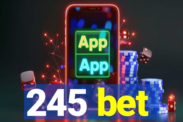 245 bet