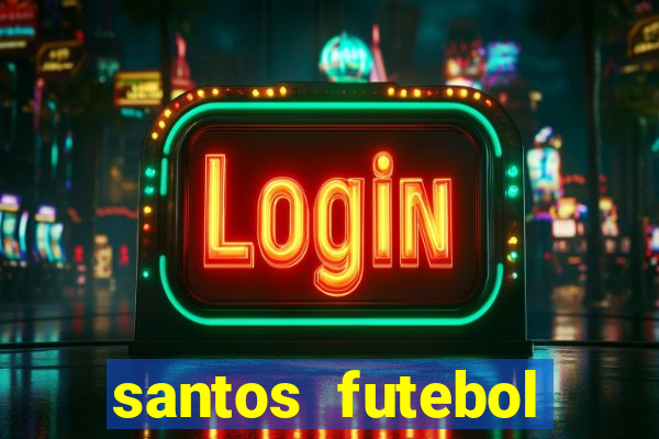 santos futebol clube peneiras