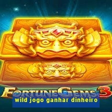 wild jogo ganhar dinheiro