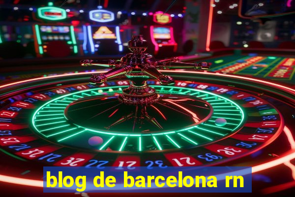 blog de barcelona rn