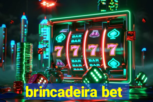 brincadeira bet