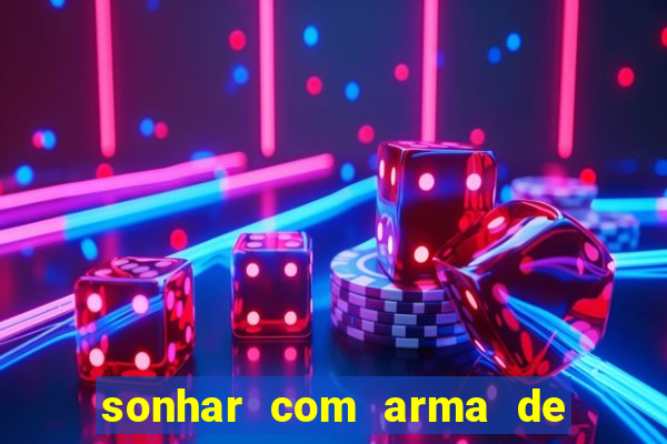 sonhar com arma de fogo no jogo do bicho