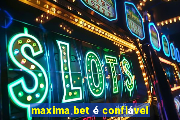 maxima bet é confiável