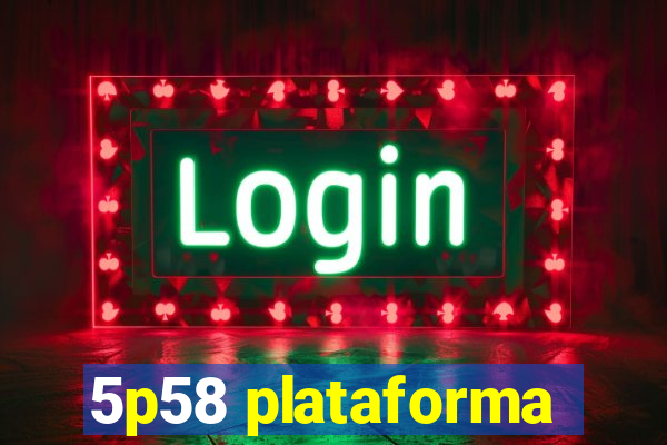 5p58 plataforma