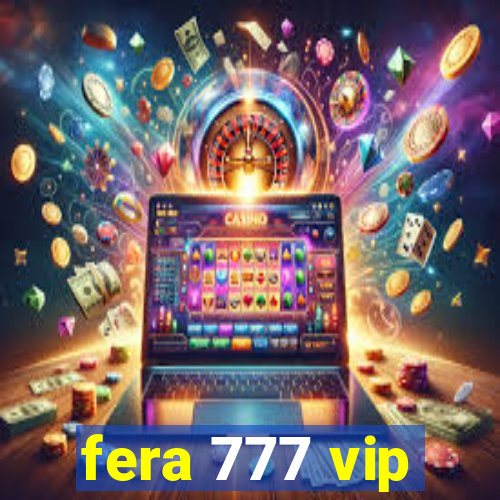 fera 777 vip