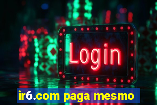 ir6.com paga mesmo