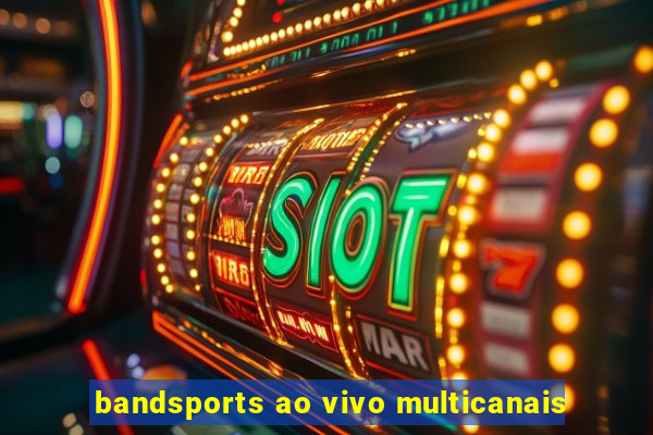 bandsports ao vivo multicanais