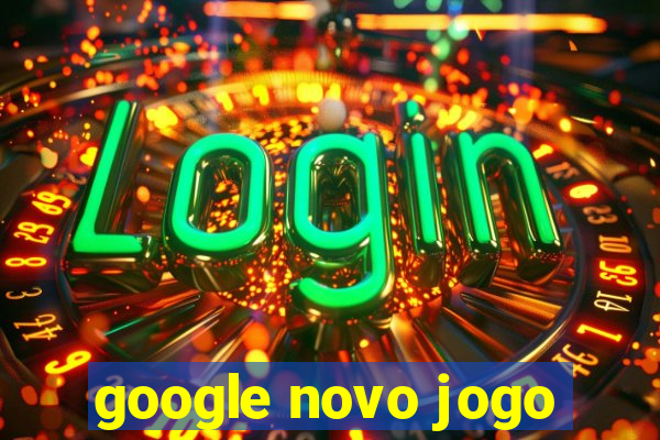 google novo jogo