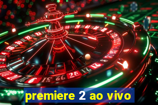 premiere 2 ao vivo