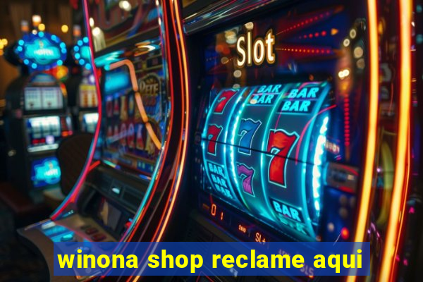 winona shop reclame aqui