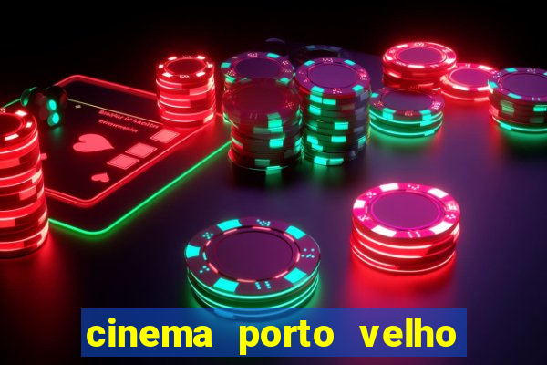 cinema porto velho ig shopping