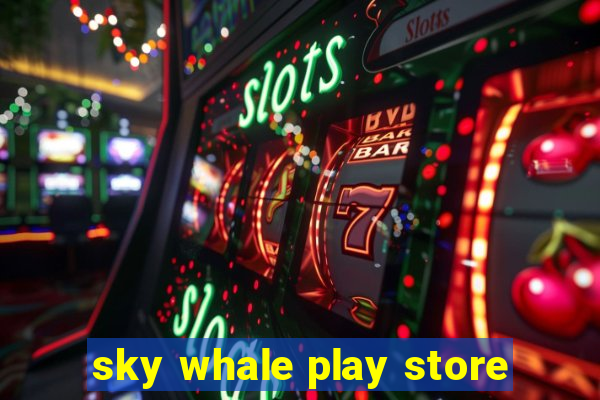 sky whale play store