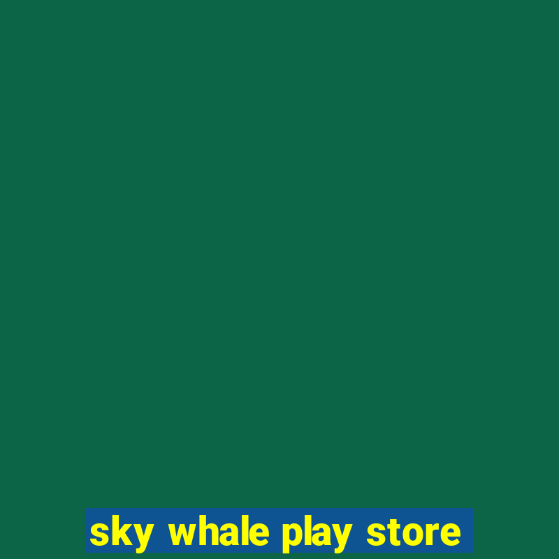 sky whale play store