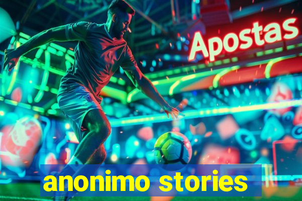 anonimo stories