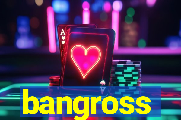 bangross