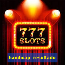 handicap resultado final - 2