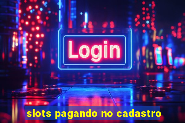 slots pagando no cadastro