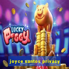 joyce santos privacy