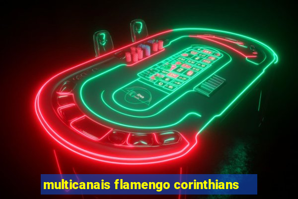 multicanais flamengo corinthians