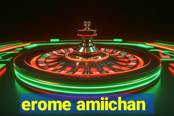 erome amiichan