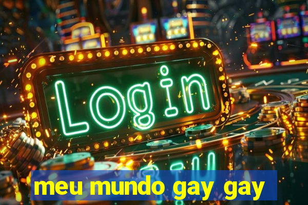 meu mundo gay gay