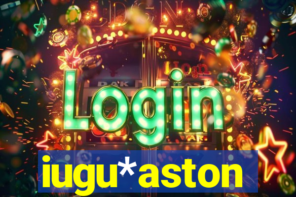 iugu*aston