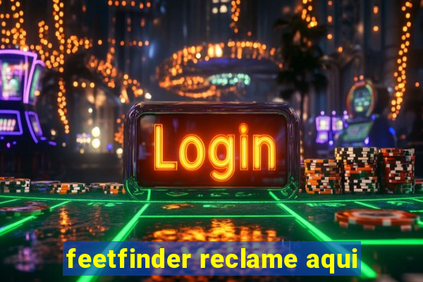 feetfinder reclame aqui