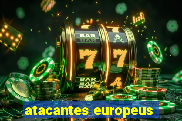 atacantes europeus