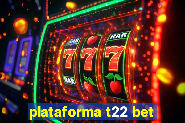 plataforma t22 bet