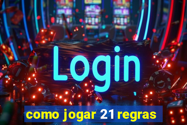 como jogar 21 regras