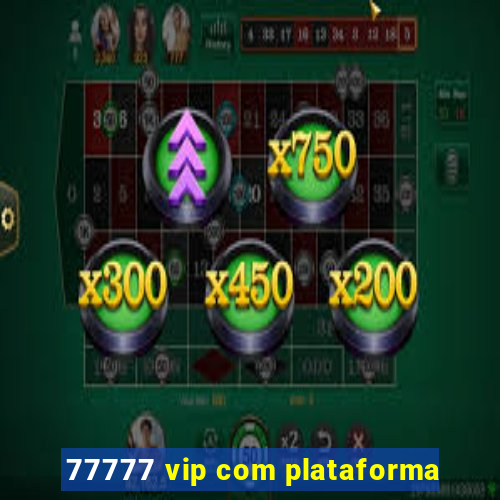 77777 vip com plataforma