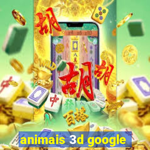 animais 3d google