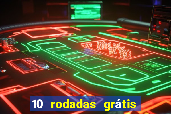 10 rodadas grátis sem depósito