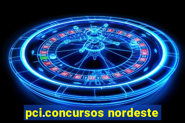 pci.concursos nordeste