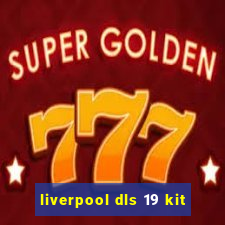 liverpool dls 19 kit