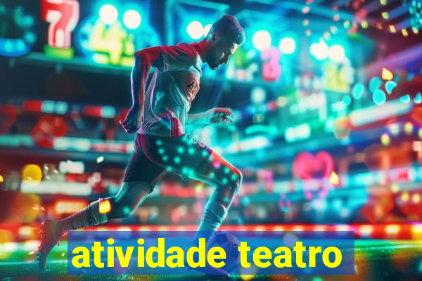 atividade teatro